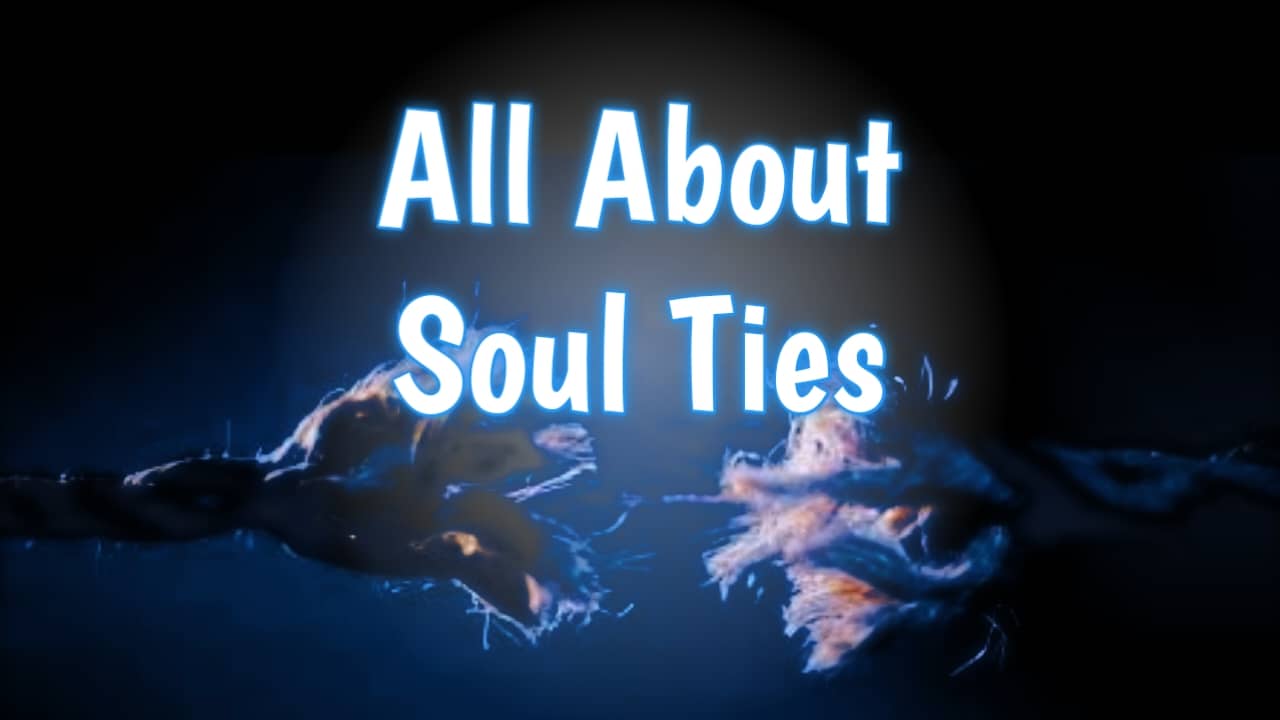 What is soul ties and how to break them